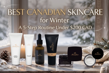 Best Canadian Skincare Products for Winter: A 5-Step Routine Under $200 CAD